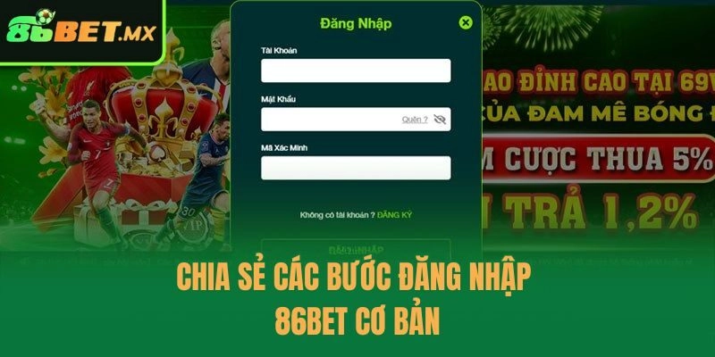 Chia sẻ các bước đăng nhập 86bet cơ bản