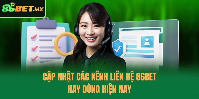 Cập nhật các kênh liên hệ 86bet hay dùng hiện nay