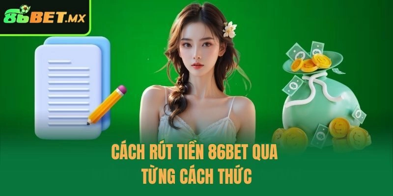 Cách rút tiền 86bet qua từng cách thức