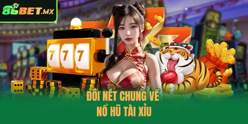 Đôi nét chung về nổ hũ tài xỉu