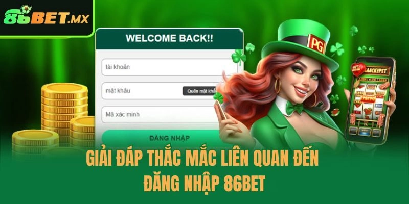 Giải đáp thắc mắc liên quan đến đăng nhập 86bet