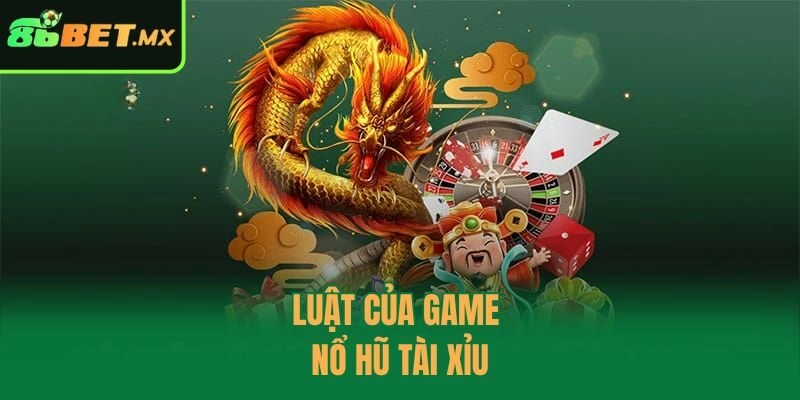 Luật của game nổ hũ tài xỉu