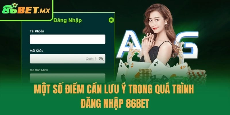 Một số điểm cần lưu ý trong quá trình đăng nhập 86bet