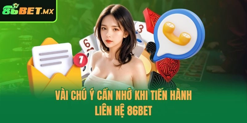 Vài chú ý cần nhớ khi tiến hành liên hệ 86bet