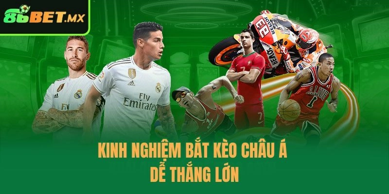 Kinh nghiệm bắt kèo châu á dễ thắng lớn