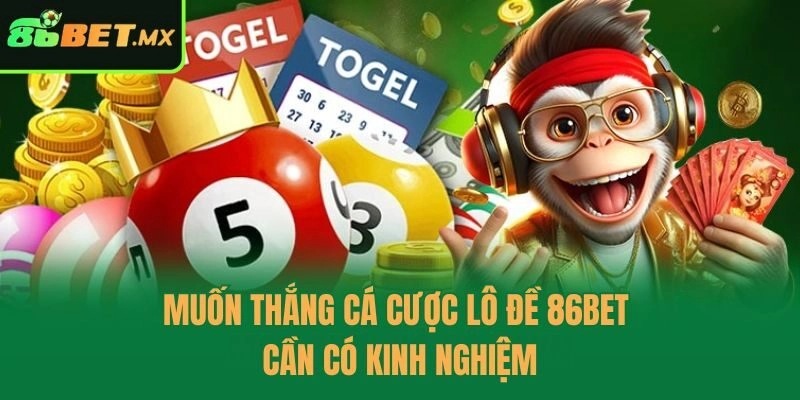 Muốn thắng cá cược lô đề 86bet cần có kinh nghiệm