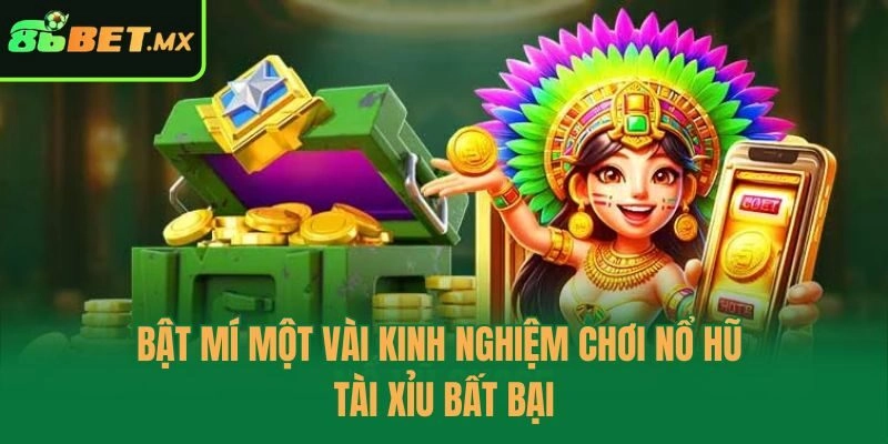 Bật mí một vài kinh nghiệm chơi nổ hũ tài xỉu bất bại