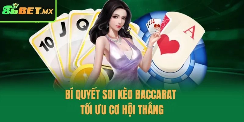 Bí quyết soi kèo baccarat tối ưu cơ hội thắng