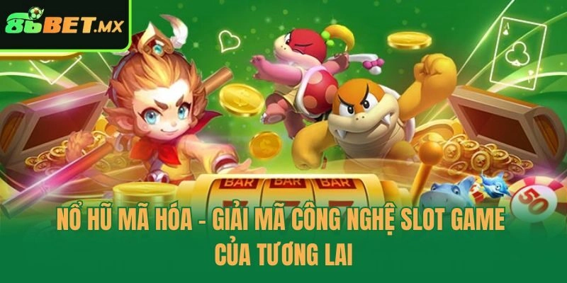 nổ hũ mã hóa