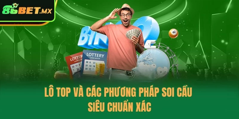 Lô top và các phương pháp soi cầu siêu chuẩn xác
