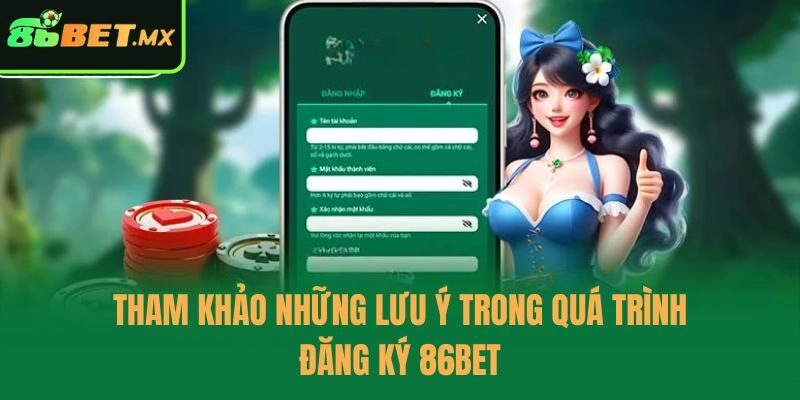 Tham khảo những lưu ý trong quá trình đăng ký 86bet