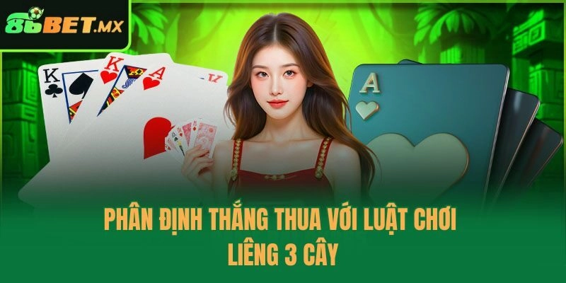 Phân định thắng thua với luật chơi Liêng 3 cây