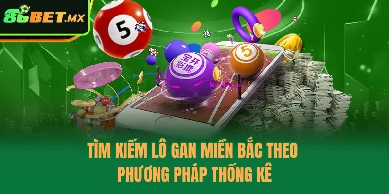 Tìm kiếm lô gan miền Bắc theo phương pháp thống kê