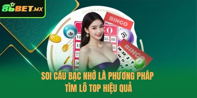 Soi cầu bạc nhớ là phương pháp tìm lô top hiệu quả