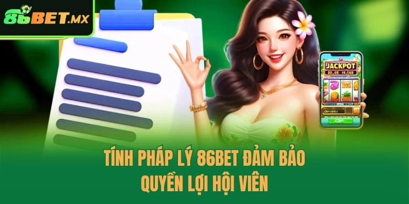 Tính pháp lý 86bet đảm bảo quyền lợi hội viên