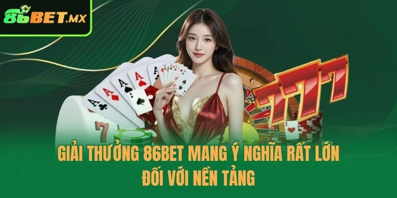 Giải thưởng 86bet mang ý nghĩa rất lớn đối với nền tảng